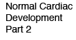 Normal Cardiac Development Part 2