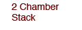 2 Chamber Stack