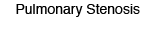 Pulmonary Stenosis