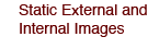 Static external and internal images