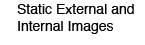 Static external and internal images