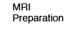 MRI Preparation